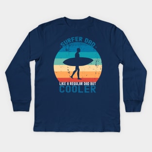 Surfer dad, like a regular but cooler; surfer; dad; father; cooler; surf; surfing; gift for dad; gift for father; gift for surfer; fathers day; gift; funny; beach; waves; surfboard; ocean; dad's birthday; surfing dad; dads who surf; cool Kids Long Sleeve T-Shirt